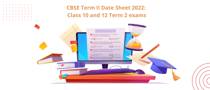 CBSE Term 2 Date Sheet 2022: Class 10 and 12 Term 2 Exams